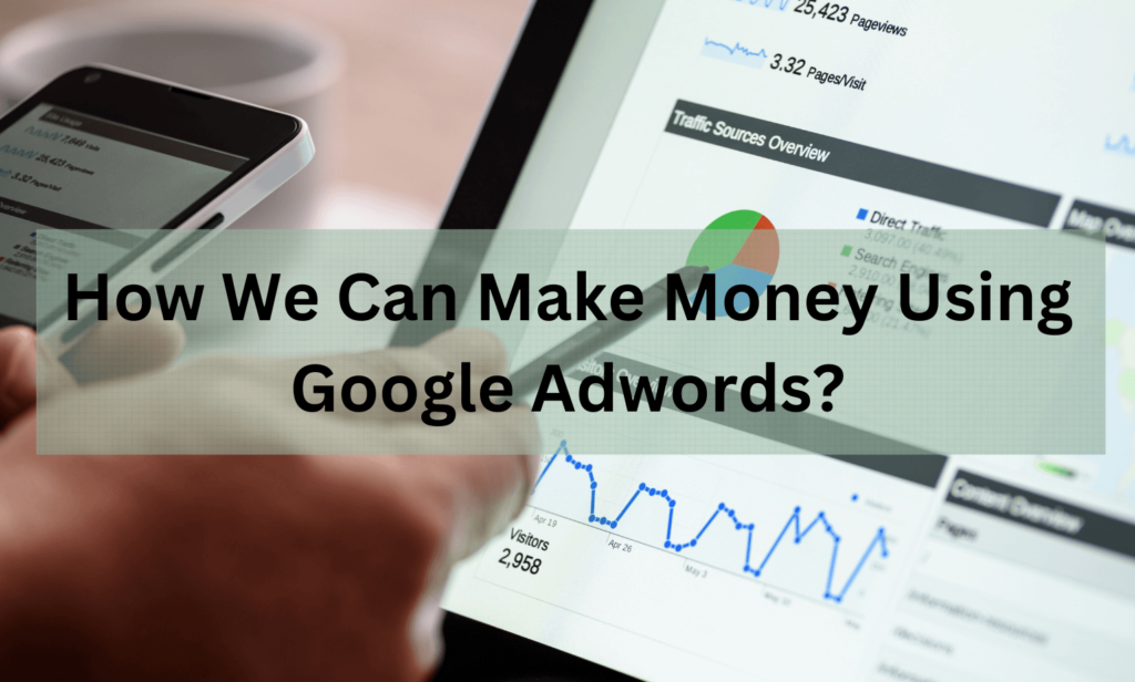 How We Can Make Money Using Google Adwords?