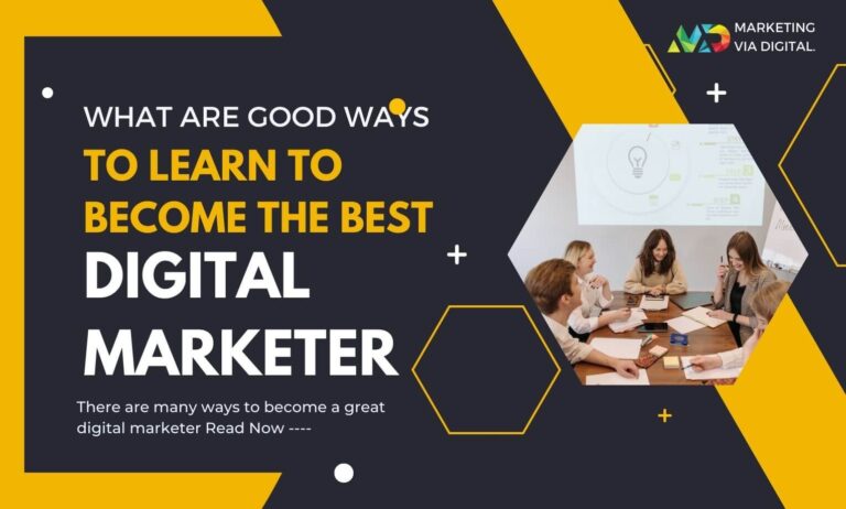 What are good ways to learn to become the best digital marketer?