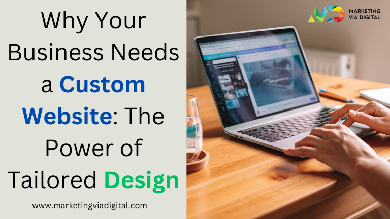 Why Your Business Needs a Custom Website The Power of Tailored Design